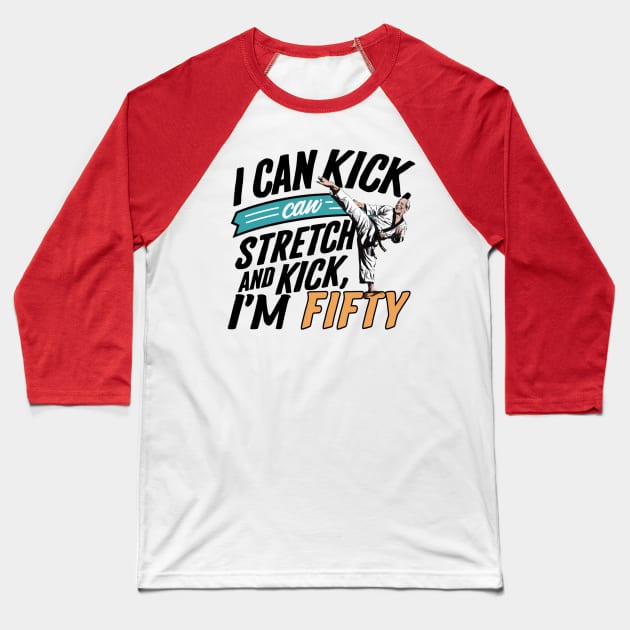 I can To Kick Stretch And Kick I'm 50 Baseball T-Shirt by smailyd